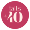Talks+40